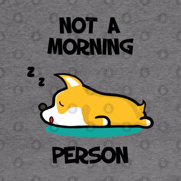 I'm not a morning person. Lazy Corgi design by alltheprints